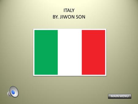 ITALY BY. JIWON SON MAIN MENU MAP NATURAL FEATURES ECONOMY GOVERNMENT PEOPLE RECENT EVENT WEATHER BACKGROUND TOURISM POPULATION LITERACY SOURCES.