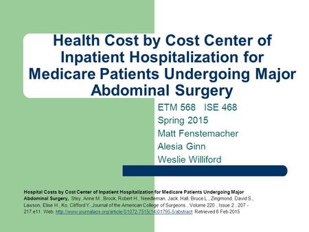 Health Cost by Cost Center of Inpatient Hospitalization for Medicare Patients Undergoing Major Abdominal Surgery ETM 568 ISE 468 Spring 2015 Matt Fenstemacher.