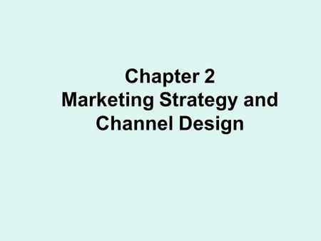 Chapter 2 Marketing Strategy and Channel Design