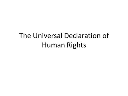 The Universal Declaration of Human Rights. 60 th Anniversary “The campaign reminds us that in a world still reeling from the horrors of the Second World.