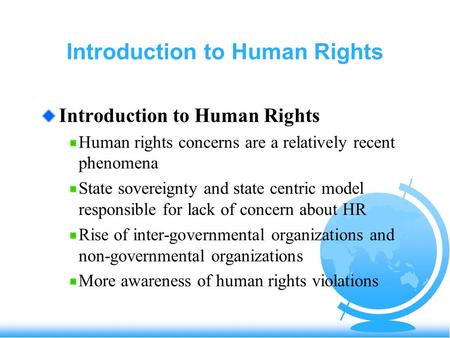 Introduction to Human Rights Human rights concerns are a relatively recent phenomena State sovereignty and state centric model responsible for lack of.