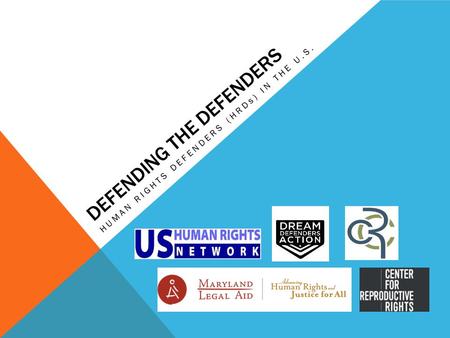 DEFENDING THE DEFENDERS HUMAN RIGHTS DEFENDERS (HRDs) IN THE U.S.