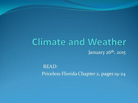 January 26 th, 2015 READ: Priceless Florida Chapter 2, pages 19-24.
