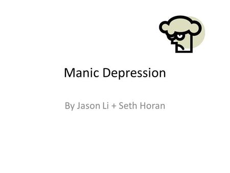 Manic Depression By Jason Li + Seth Horan.
