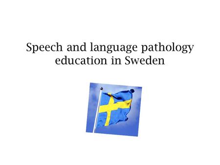 Speech and language pathology education in Sweden.