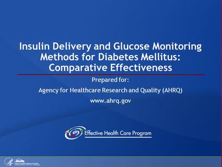 Insulin Delivery and Glucose Monitoring Methods for Diabetes Mellitus: Comparative Effectiveness Prepared for: Agency for Healthcare Research and Quality.