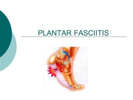PLANTAR FASCIITIS. Patho-physiology  Repeated tensile and compressional stresses on the arched foot  Fascial anatomy focusing stress into narrow band.