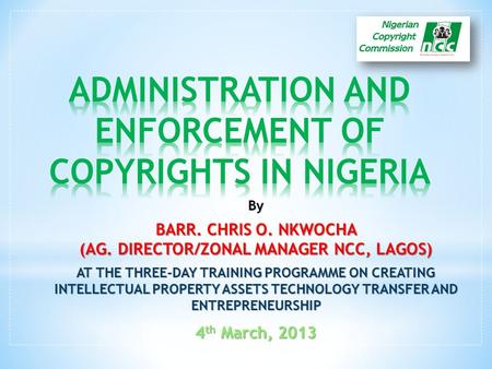 By BARR. CHRIS O. NKWOCHA (AG. DIRECTOR/ZONAL MANAGER NCC, LAGOS) AT THE THREE-DAY TRAINING PROGRAMME ON CREATING INTELLECTUAL PROPERTY ASSETS TECHNOLOGY.
