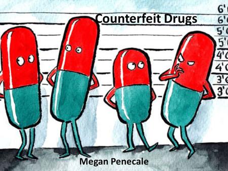 Counterfeit Drugs Megan Penecale.