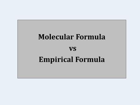 Molecular Formula vs Empirical Formula. Different compounds can have the same empirical formula but different molecular formulas. Empirical Formula is.