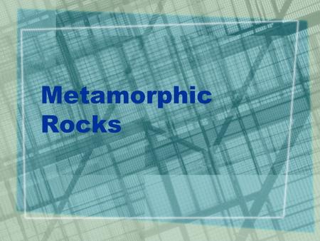 Metamorphic Rocks. Standards  Classify matter in a variety of ways  Describe the composition and structure of Earth’s materials, including: the major.