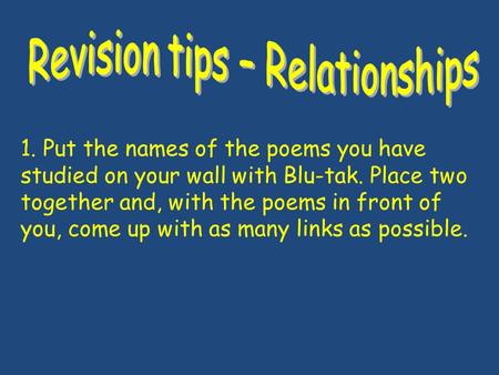 1. Put the names of the poems you have studied on your wall with Blu-tak. Place two together and, with the poems in front of you, come up with as many.