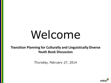 Welcome Transition Planning for Culturally and Linguistically Diverse Youth Book Discussion Thursday, February 27, 2014.