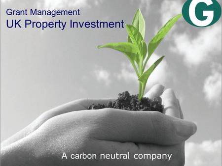 Grant Management UK Property Investment A carbon neutral company.