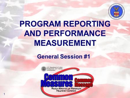 PROGRAM REPORTING AND PERFORMANCE MEASUREMENT 1 General Session #1.