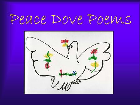 Peace Dove Poems. ©2001 Today in My Home People are solving problems. Today in my home People are sharing love. Today in my home People are having fun.