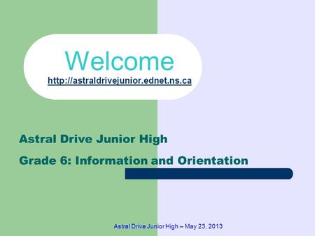 Astral Drive Junior High – May 23, 2013 Welcome   Astral Drive Junior High Grade.