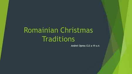Romainian Christmas Traditions Andrei Oprea CLS a VI-a A.