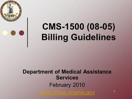 1 CMS-1500 (08-05) Billing Guidelines Department of Medical Assistance Services February 2010 www.dmas.virginia.gov.