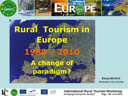 International Rural Tourism Workshop Changing Concept for Quality? Riga, 9th June 2010 Rural Tourism in Europe 1980 – 2010 A change of paradigm? Klaus.