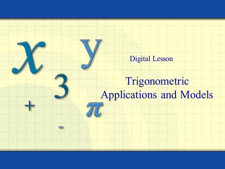 Trigonometric Applications and Models Digital Lesson.
