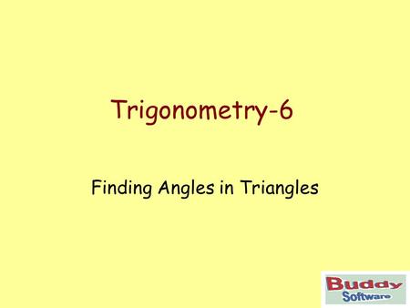 Trigonometry-6 Finding Angles in Triangles. Trigonometry Find angles using a calculator Examples to find sin, cos and tan ratios of angles Examples to.