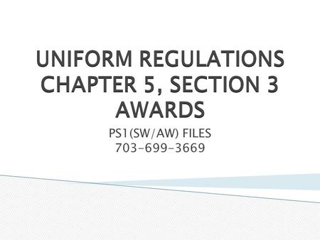 UNIFORM REGULATIONS CHAPTER 5, SECTION 3 AWARDS PS1(SW/AW) FILES 703-699-3669.