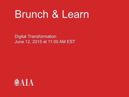 Brunch & Learn Digital Transformation June 12, 2015 at 11:00 AM EST.