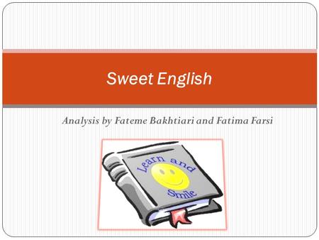 Sweet English Analysis by Fateme Bakhtiari and Fatima Farsi.