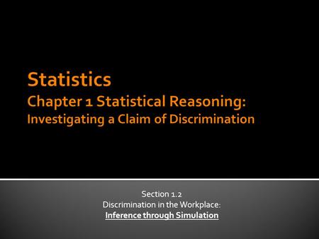 Section 1.2 Discrimination in the Workplace: Inference through Simulation.