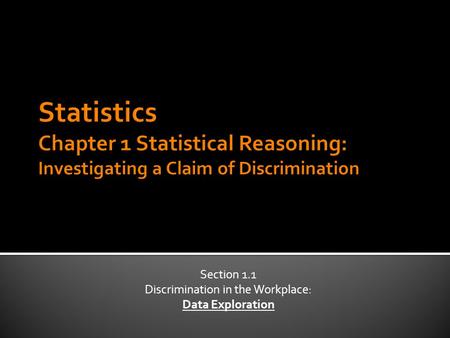 Section 1.1 Discrimination in the Workplace: Data Exploration.
