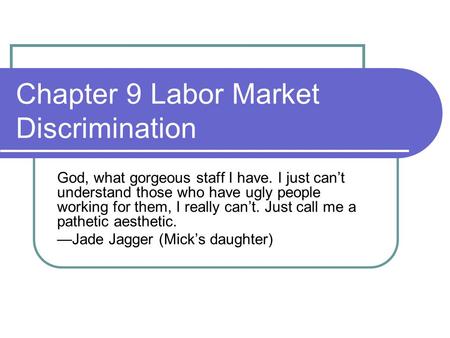 Chapter 9 Labor Market Discrimination God, what gorgeous staff I have. I just can’t understand those who have ugly people working for them, I really can’t.