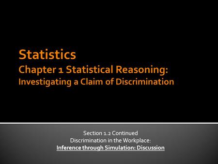 Section 1.2 Continued Discrimination in the Workplace: Inference through Simulation: Discussion.
