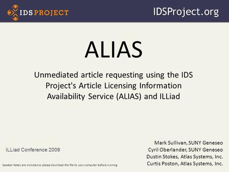 ALIAS Unmediated article requesting using the IDS Project's Article Licensing Information Availability Service (ALIAS) and ILLiad ILLiad Conference 2009IDSProject.org.