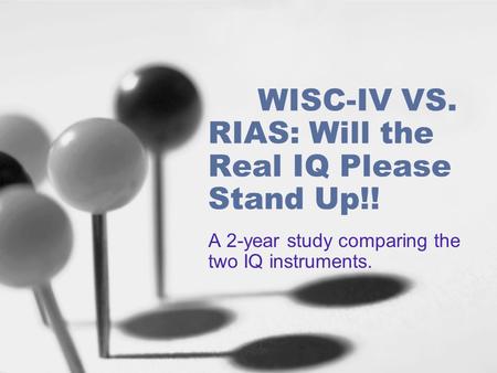 HYPOTHESIS RESEARCHER HYPOTHESIZED THAT THE RIAS WOULD SCORE HIGHER GIVEN THE ADDITIONAL PSYCHOMOTOR PROCESSING AND WORKING MEMORY FACTORS ON THE WISC-IV.
