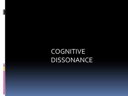 COGNITIVE DISSONANCE.  Dissonance-lack of agreement  Cognition-perception.