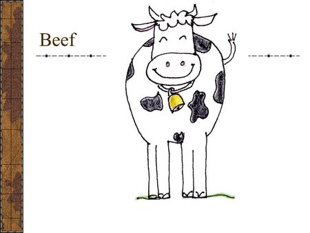 Beef. Composition of Meat Water- Protein- Fat- Fat 1. Juiciness Marbling Surface Fats 2. Tenderness Muscle Fibers 3. Flavor.