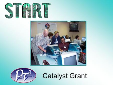 Catalyst Grant. The Challenge: Preparing Tomorrow’s Teachers to Use Technology  Two million well-prepared, technology proficient teachers are needed.
