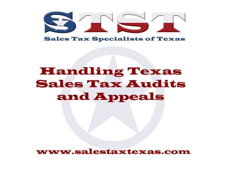 Www.salestaxtexas.com Handling Texas Sales Tax Audits and Appeals.