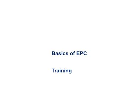 Basics of EPC Training. 2 Introduction Objectives: -Create awareness of the concepts -Develop technical knowledge -Show benefits of implementation -Explain.