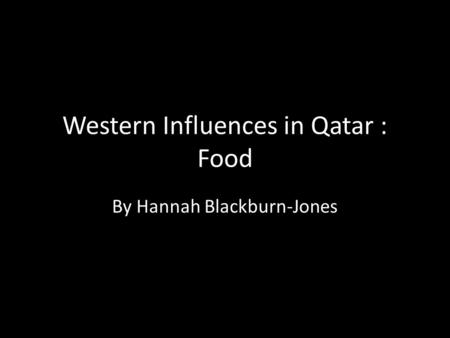 Western Influences in Qatar : Food By Hannah Blackburn-Jones.