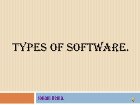 Types of software. Sonam Dema..