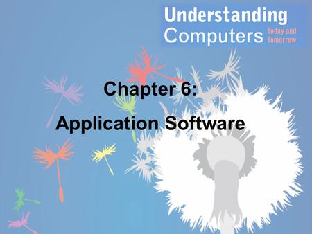 Chapter 6: Application Software. Learning Objectives 1.Describe what application software is, the different types of ownership rights, and the difference.
