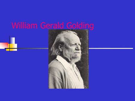 William Gerald Golding. Biography 1911: Born in Newquay 1921: He went to the Marlborough grammar school 1932:He went to the Brasenose college and studied.