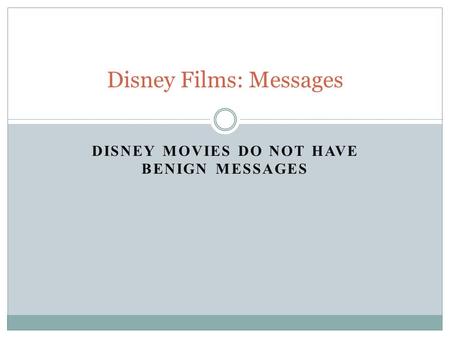 DISNEY MOVIES DO NOT HAVE BENIGN MESSAGES Disney Films: Messages.