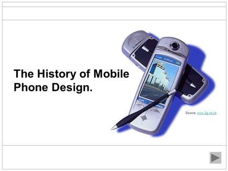 The History of Mobile Phone Design. Source: www.3g.co.ukwww.3g.co.uk.