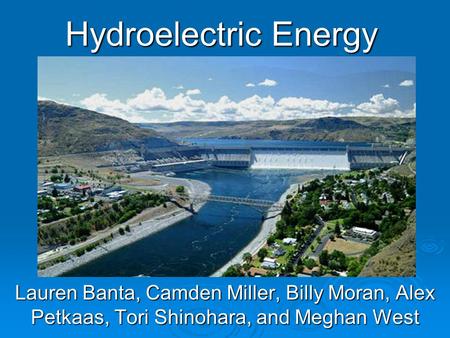 Hydroelectric Energy Lauren Banta, Camden Miller, Billy Moran, Alex Petkaas, Tori Shinohara, and Meghan West.