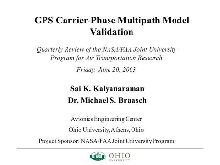 GPS Carrier-Phase Multipath Model Validation Quarterly Review of the NASA/FAA Joint University Program for Air Transportation Research Friday, June 20,