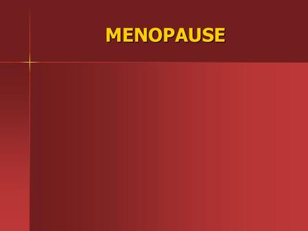 MENOPAUSE MENOPAUSE. WHAT ? Menopause is a deviation of the ancient Greek words menos ( month) and pauses (ending). menopause is sometimes known as the.