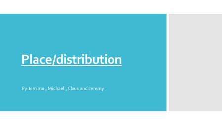 Place/distribution By Jemima, Michael, Claus and Jeremy.